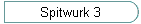 Spitwurk 3