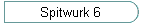 Spitwurk 6